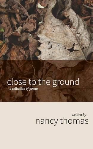 Cover image for Close to the Ground: A Collection of Poems