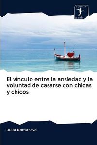 Cover image for El vinculo entre la ansiedad y la voluntad de casarse con chicas y chicos