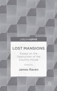 Cover image for Lost Mansions: Essays on the Destruction of the Country House