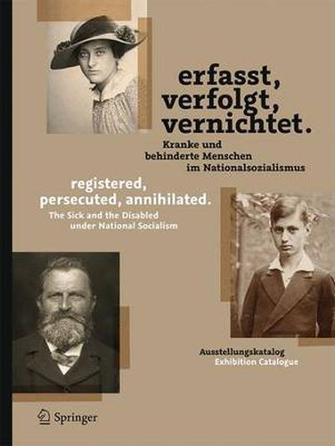 Erfasst, verfolgt, vernichtet./registered, persecuted, annihilated.: Kranke und behinderte Menschen im Nationalsozialismus/The Sick and the Disabled under National Socialism