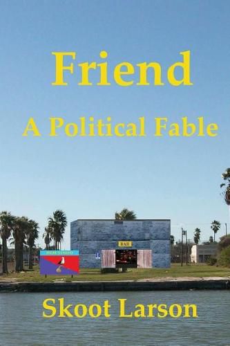 Cover image for Friend: A Political Fable