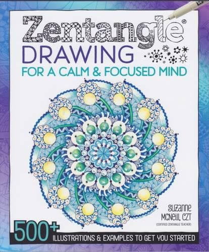 Zentangle Drawing for a Calm & Focused Mind: 500+ Illustrations & Examples to Get You Started