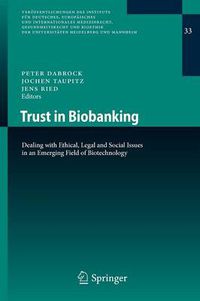 Cover image for Trust in Biobanking: Dealing with Ethical, Legal and Social Issues in an Emerging Field of Biotechnology