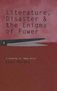 Cover image for Literature, Disaster, and the Enigma of Power: A Reading of 'Moby-Dick