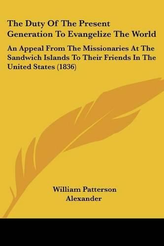 The Duty of the Present Generation to Evangelize the World: An Appeal from the Missionaries at the Sandwich Islands to Their Friends in the United States (1836)