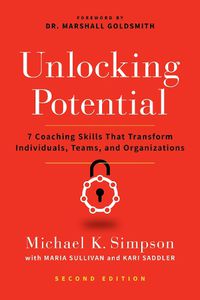 Cover image for Unlocking Potential, Second Edition: 7 Coaching Skills That Transform Individuals, Teams, and Organizations