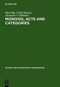 Cover image for Monoids, Acts and Categories: With Applications to Wreath Products and Graphs. A Handbook for Students and Researchers