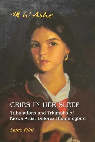 Cover image for Cries in her Sleep: Tribulations and Triumphs of Kiowa Artist Dolores Hummingbird