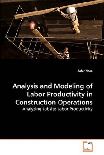 Cover image for Analysis and Modeling of Labor Productivity in Construction Operations