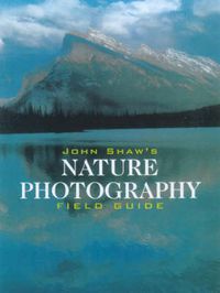 Cover image for John Shaw's Nature Photography Field Guide