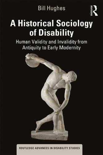 Cover image for A Historical Sociology of Disability: Human Validity and Invalidity from Antiquity to Early Modernity