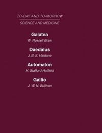 Cover image for Today and Tomorrow Volume 8 Science and Medicine: Galatea, or the Future of Darwinism  Daedalus, or Science & the Future  Automaton, or the Future of Mechanical Man  Gallio, or the Tyranny of Science