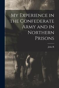 Cover image for My Experience in the Confederate Army and in Northern Prisons