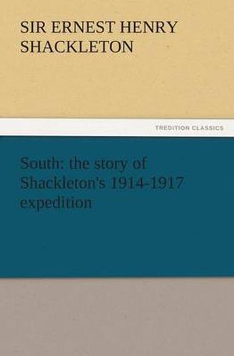 Cover image for South: The Story of Shackleton's 1914-1917 Expedition