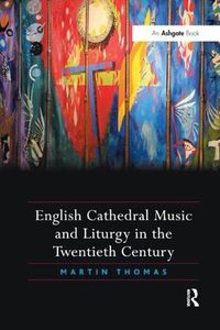 Cover image for English Cathedral Music and Liturgy in the Twentieth Century