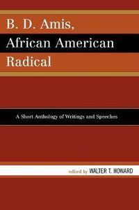 Cover image for B.D. Amis, African American Radical: A Short Anthology of Writings and Speeches