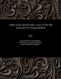 Cover image for Adrift on the Spanish Main: A Story of the Old Buccaneers: By George Emmett