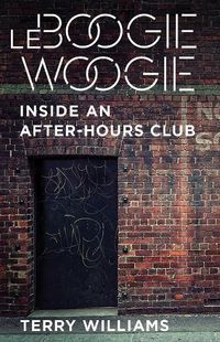Cover image for Le Boogie Woogie: Inside an After-Hours Club