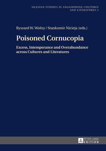 Cover image for Poisoned Cornucopia: Excess, Intemperance and Overabundance across Cultures and Literatures