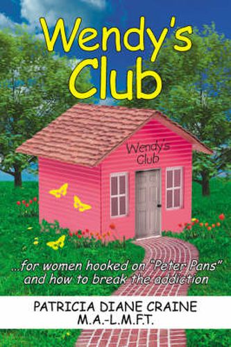 Wendy's Club: ..for Women Hooked on  Peter Pans  and How to Break the Addiction