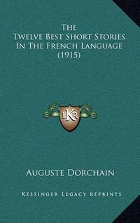 Cover image for The Twelve Best Short Stories in the French Language (1915)