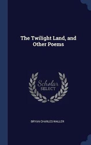 Cover image for The Twilight Land, and Other Poems