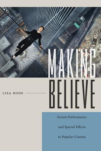 Cover image for Making Believe: Screen Performance and Special Effects in Popular Cinema