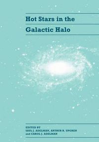 Cover image for Hot Stars in the Galactic Halo: Proceedings of a Meeting, Held at Union College, Schenectady, New York November 4-6, 1993 in Honor of the 65th Birthday of A. G. Davis Philip