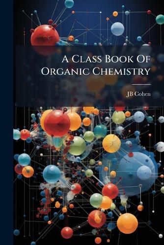 Cover image for A Class Book Of Organic Chemistry