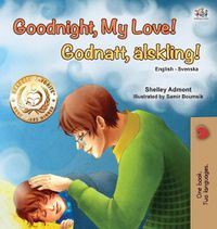 Cover image for Goodnight, My Love! (English Swedish Bilingual Children's Book)