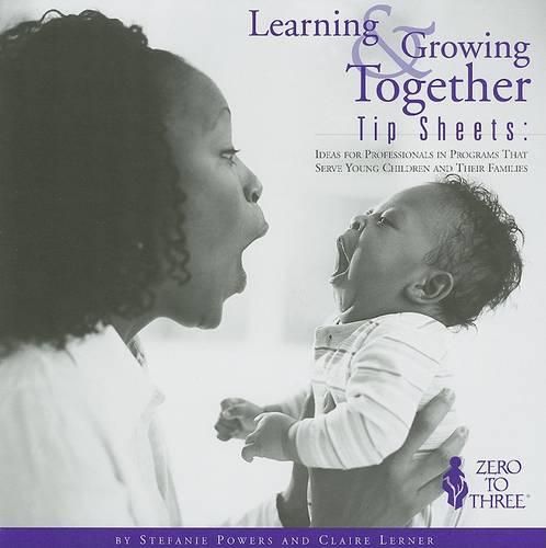 Learning & Growing Together Tip Sheets: Ideas for Professionals in Programs That Serve Young Children and Their Families