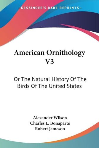 Cover image for American Ornithology V3: Or the Natural History of the Birds of the United States