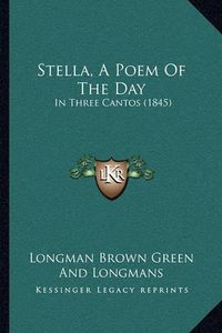 Cover image for Stella, a Poem of the Day: In Three Cantos (1845)