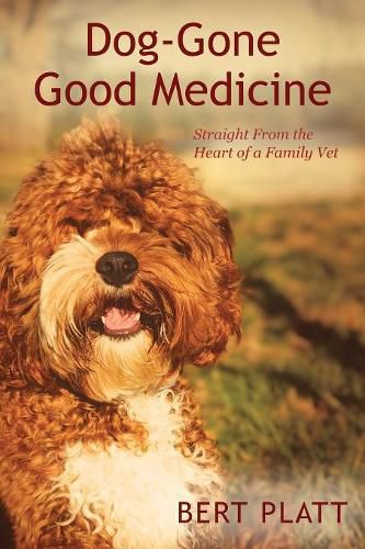 Cover image for Dog-Gone Good Medicine: Straight From the Heart of a Family Vet