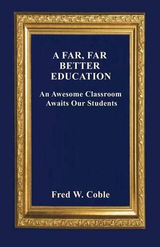 Cover image for A Far, Far Better Education: An Awesome Classroom Awaits Our Students