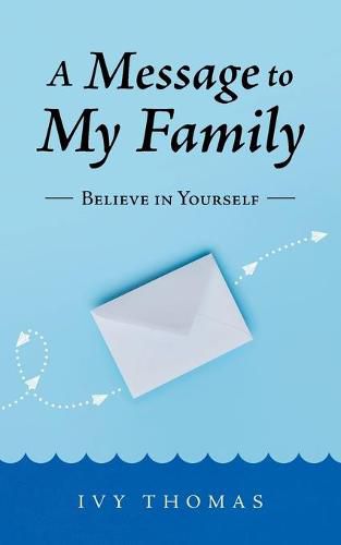 Cover image for A Message to My Family: Believe in Yourself