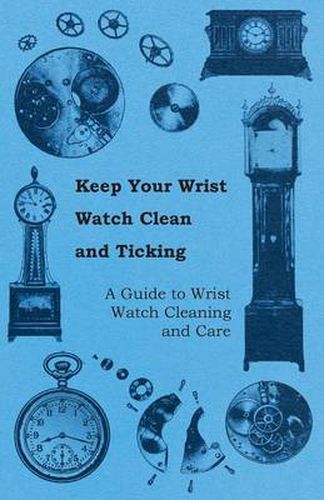 Cover image for Keep Your Wrist Watch Clean and Ticking - A Guide to Wrist Watch Cleaning and Care