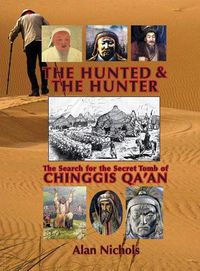 Cover image for The Hunted & The Hunter: The Search for the Secret Tomb of Chinggis Qa'an