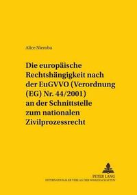 Cover image for Die Europaeische Rechtshaengigkeit Nach Der Eugvvo (Verordnung (Eg) Nr. 44/2001) an Der Schnittstelle Zum Nationalen Zivilprozessrecht