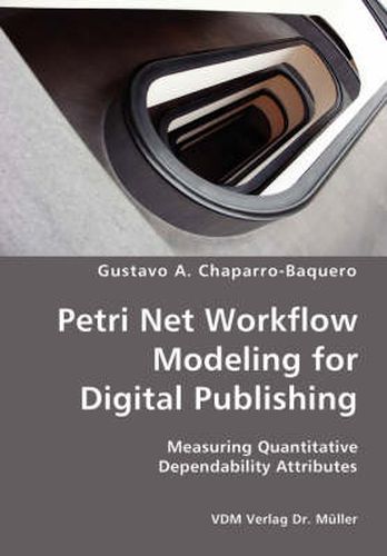 Cover image for Petri Net Workflow Modeling for Digital Publishing- Measuring Quantitative Dependability Attributes