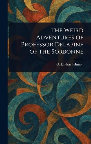 Cover image for The Weird Adventures of Professor Delapine of the Sorbonne