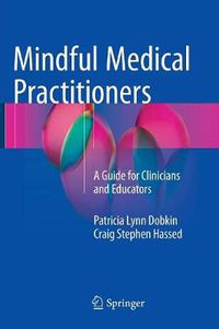 Cover image for Mindful Medical Practitioners: A Guide for Clinicians and Educators