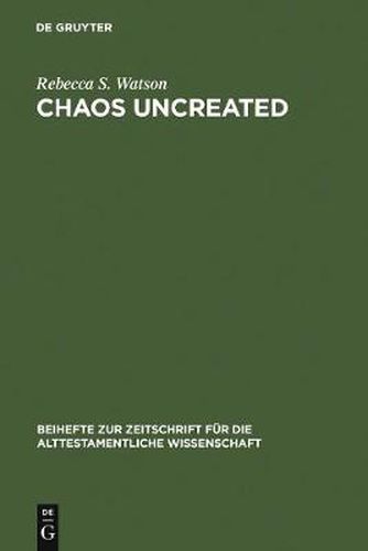 Chaos Uncreated: A Reassessment of the Theme of  Chaos  in the Hebrew Bible