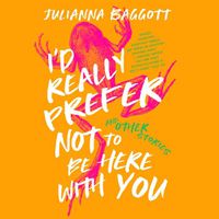 Cover image for I'd Really Prefer Not to Be Here with You, and Other Stories