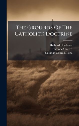 Cover image for The Grounds Of The Catholick Doctrine