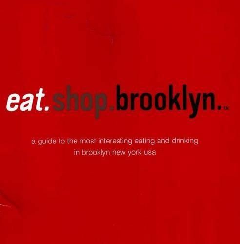 Cover image for Eat.Shop.Brooklyn: A Guide to the Most Interesting Eating and Drinking in Brooklyn, New York, USA