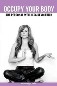 Cover image for Occupy Your Body: The Personal Wellness Revolution