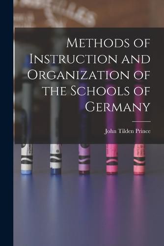 Cover image for Methods of Instruction and Organization of the Schools of Germany