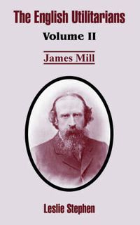 Cover image for The English Utilitarians: Volume II (James Mill)