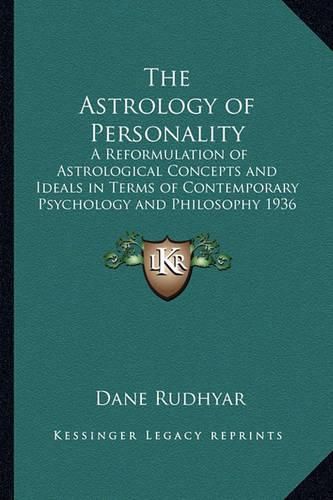 Cover image for The Astrology of Personality: A Reformulation of Astrological Concepts and Ideals in Terms of Contemporary Psychology and Philosophy 1936